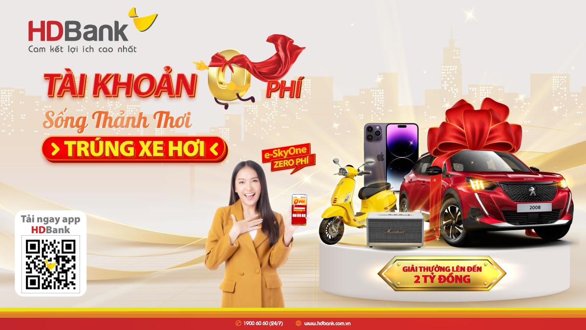 Trải nghiệm tiện ích tài khoản 0 phí, nhận quà tiền tỷ từ HDBank Trải nghiệm tiện ích tài khoản 0 phí, nhận quà tiền tỷ từ HDBank