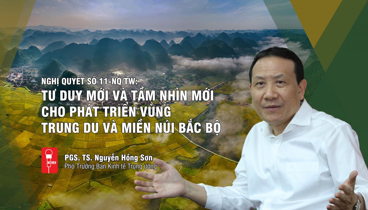 Nghị quyết số 11-NQ/TW: Tư duy mới và tầm nhìn mới cho phát triển vùng Trung du và miền núi Bắc bộ Nghị quyết số 11-NQ/TW: Tư duy mới và tầm nhìn mới cho phát triển vùng Trung du và miền núi Bắc bộ