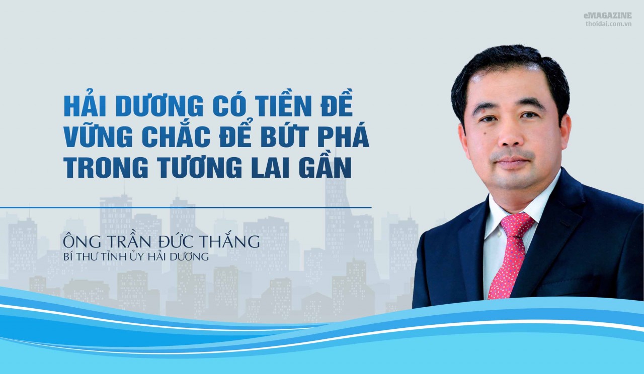 Bí thư Tỉnh uỷ Trần Đức Thắng: Hải Dương có tiền đề vững chắc để bứt phá trong tương lai gần Bí thư Tỉnh uỷ Trần Đức Thắng: Hải Dương có tiền đề vững chắc để bứt phá trong tương lai gần