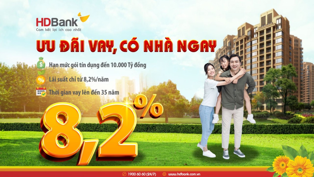 Cơ hội mua nhà với gói vay lãi suất chỉ từ 8,2%/năm tại HDBank Cơ hội mua nhà với gói vay lãi suất chỉ từ 8,2%/năm tại HDBank