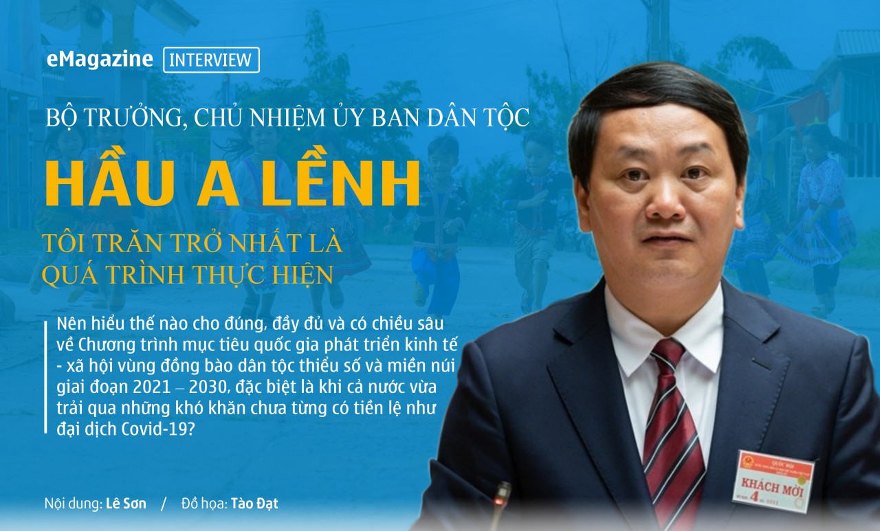 Bộ trưởng, Chủ nhiệm Hầu A Lềnh: Tôi trăn trở nhất là quá trình thực hiện Bộ trưởng, Chủ nhiệm Hầu A Lềnh: Tôi trăn trở nhất là quá trình thực hiện