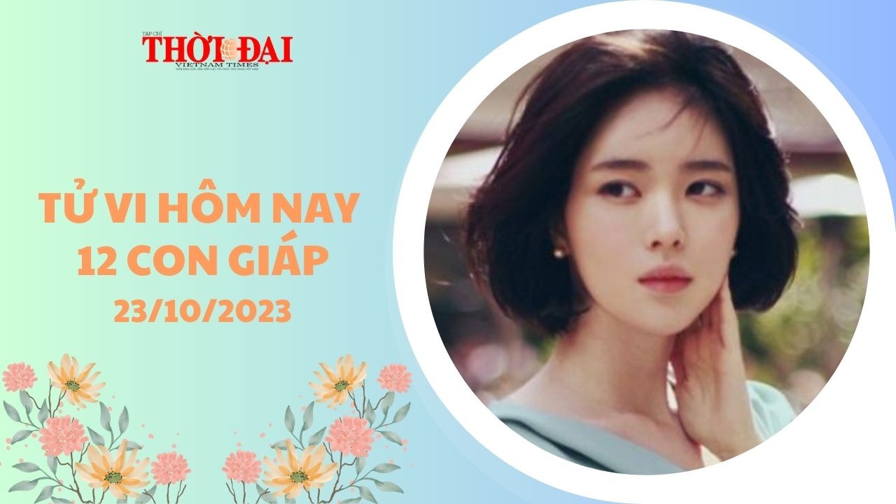 Tử vi hôm nay 12 con giáp 23/10/2023: Ngọ Mùi đại cát Tử vi hôm nay 12 con giáp 23/10/2023: Ngọ Mùi đại cát