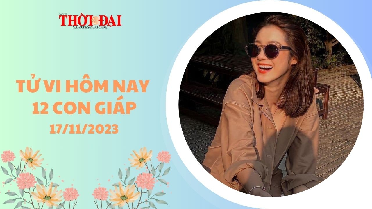 Tử vi hôm nay 12 con giáp 17/11/2023: Thân gặp nhiều rắc rối trong công việc Tử vi hôm nay 12 con giáp 17/11/2023: Thân gặp nhiều rắc rối trong công việc