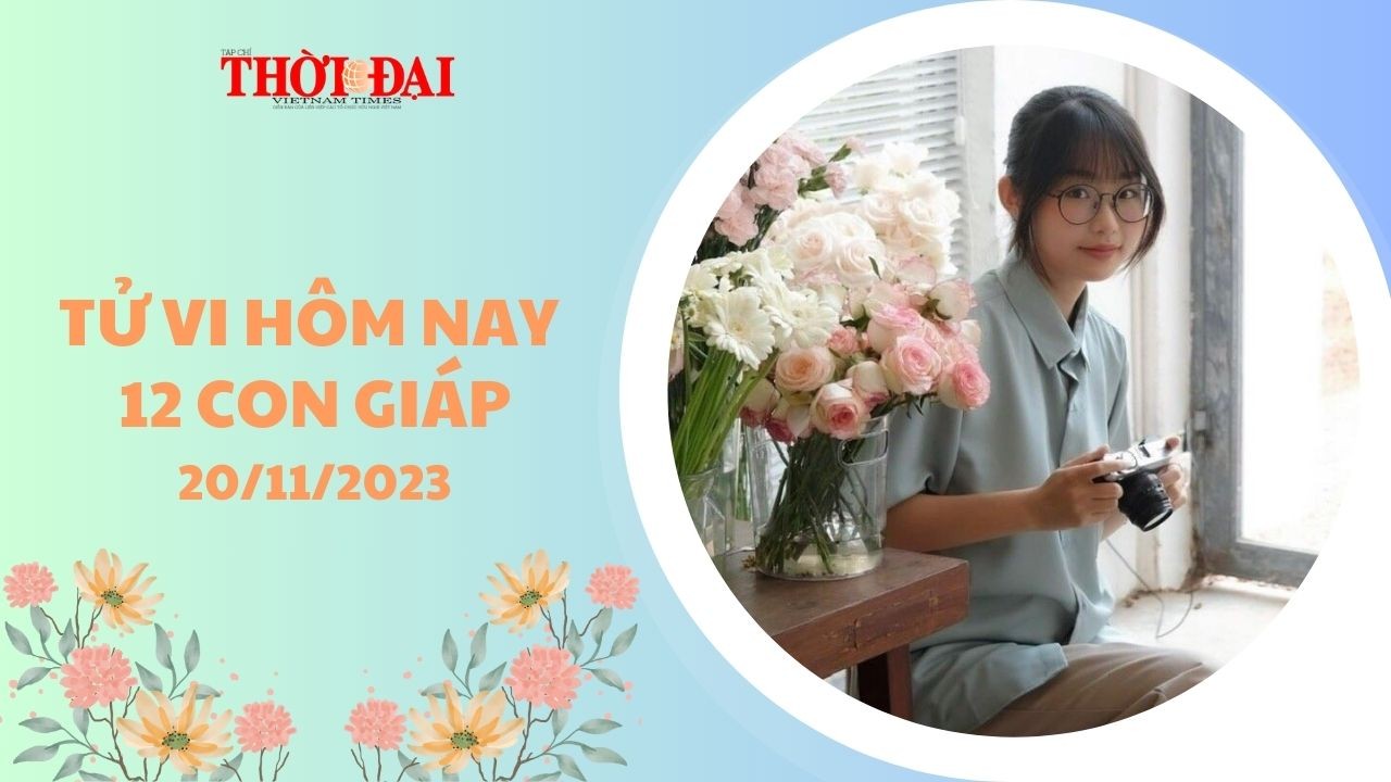 Tử vi hôm nay 12 con giáp 20/11/2023: Mão nhận được khoản tiền bất ngờ Tử vi hôm nay 12 con giáp 20/11/2023: Mão nhận được khoản tiền bất ngờ