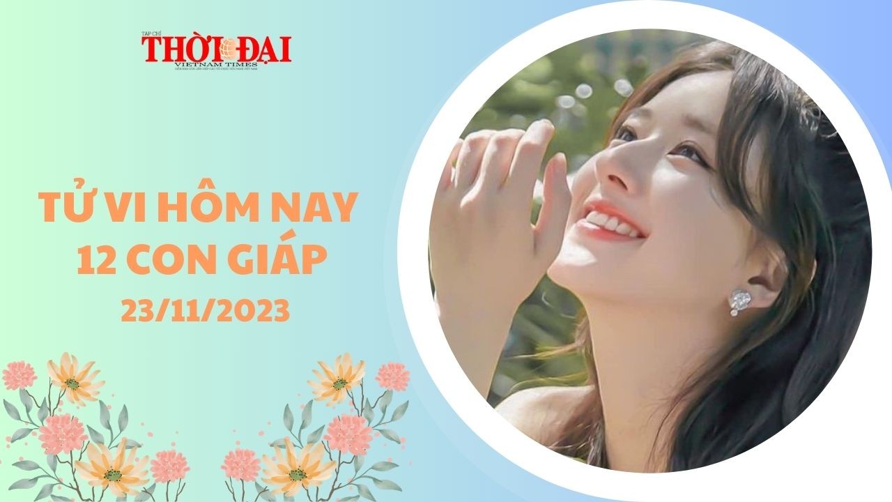 Tử vi hôm nay 12 con giáp 23/11/2023: Mão tiền đầy túi tình đầy tim Tử vi hôm nay 12 con giáp 23/11/2023: Mão tiền đầy túi tình đầy tim