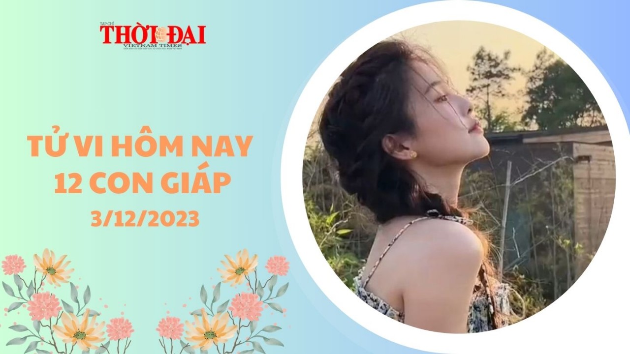 Tử vi hôm nay 12 con giáp 3/12/2023: Ngọ may mắn vượt bậc Tử vi hôm nay 12 con giáp 3/12/2023: Ngọ may mắn vượt bậc