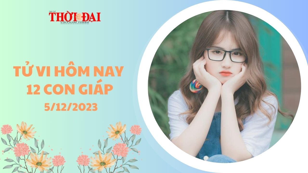 Tử vi hôm nay 12 con giáp 5/12/2023: Thứ 3 lao đao của 12 con giáp Tử vi hôm nay 12 con giáp 5/12/2023: Thứ 3 lao đao của 12 con giáp