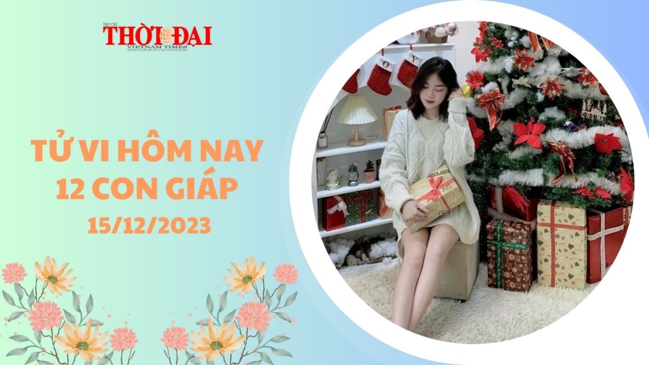 Tử vi hôm nay 12 con giáp 15/12/2023: Tỵ gặp được quý nhân Thân vô cùng may mắn Tử vi hôm nay 12 con giáp 15/12/2023: Tỵ gặp được quý nhân Thân vô cùng may mắn
