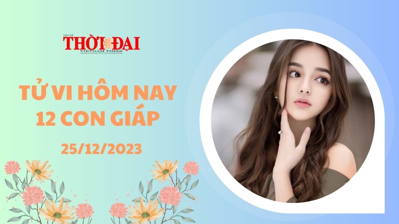 Tử vi hôm nay 12 con giáp 25/12/2023: Ngọ phát tài bất ngờ Tử vi hôm nay 12 con giáp 25/12/2023: Ngọ phát tài bất ngờ