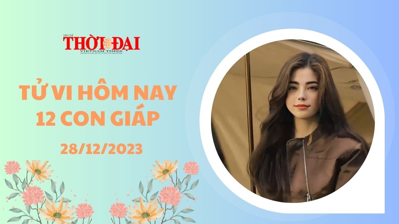 Tử vi hôm nay 12 con giáp 28/12/2023: Tuổi Sửu tài lộc vượng phát Tử vi hôm nay 12 con giáp 28/12/2023: Tuổi Sửu tài lộc vượng phát