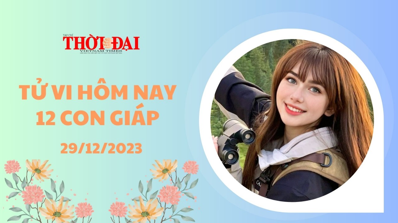 Tử vi hôm nay 12 con giáp 29/12/2023: Thìn gặp nhiều trở ngại Tử vi hôm nay 12 con giáp 29/12/2023: Thìn gặp nhiều trở ngại