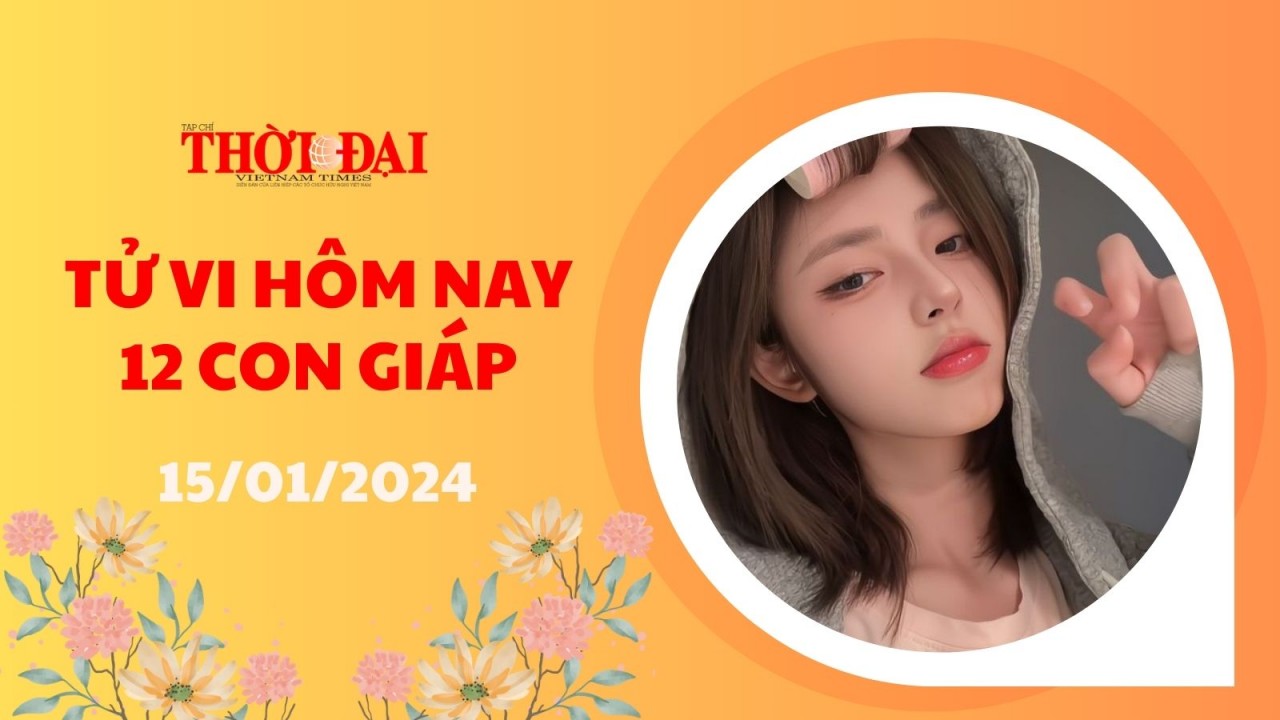 Tử vi hôm nay 12 con giáp 15/1/2024: Mùi gặp rắc rối, sự nghiệp lao đao Tử vi hôm nay 12 con giáp 15/1/2024: Mùi gặp rắc rối, sự nghiệp lao đao