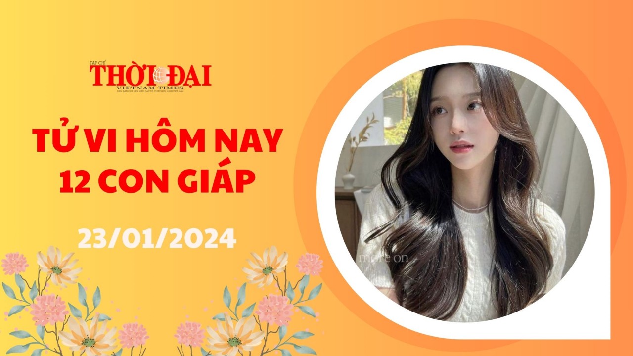 Tử vi hôm nay 12 con giáp 23/1/2024: Dần may mắn bất ngờ với trò may rủi Tử vi hôm nay 12 con giáp 23/1/2024: Dần may mắn bất ngờ với trò may rủi