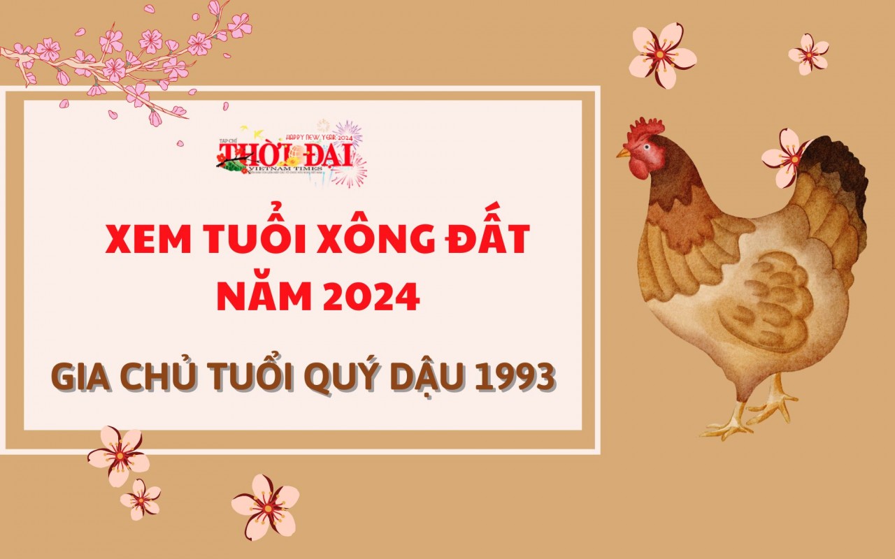 Tuổi xông đất năm 2024 cho gia chủ tuổi Quý Dậu 1993 Tuổi xông đất năm 2024 cho gia chủ tuổi Quý Dậu 1993