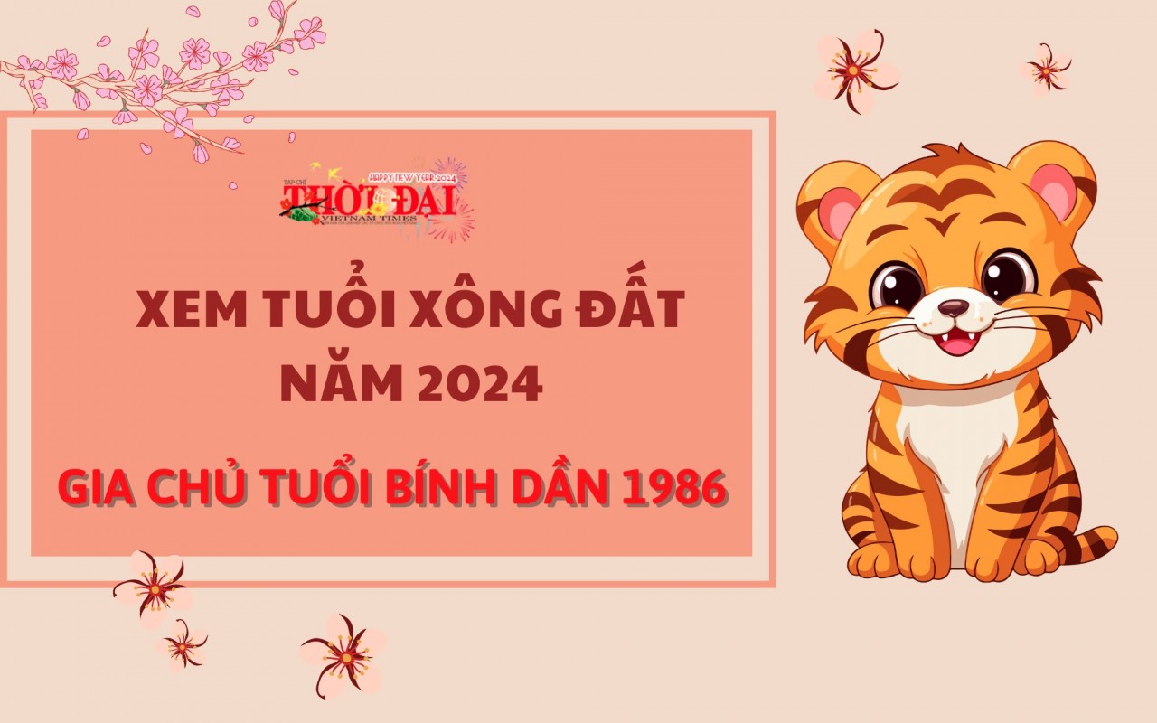 Tuổi xông đất năm 2024 cho gia chủ tuổi Bính Dần 1986 Tuổi xông đất năm 2024 cho gia chủ tuổi Bính Dần 1986