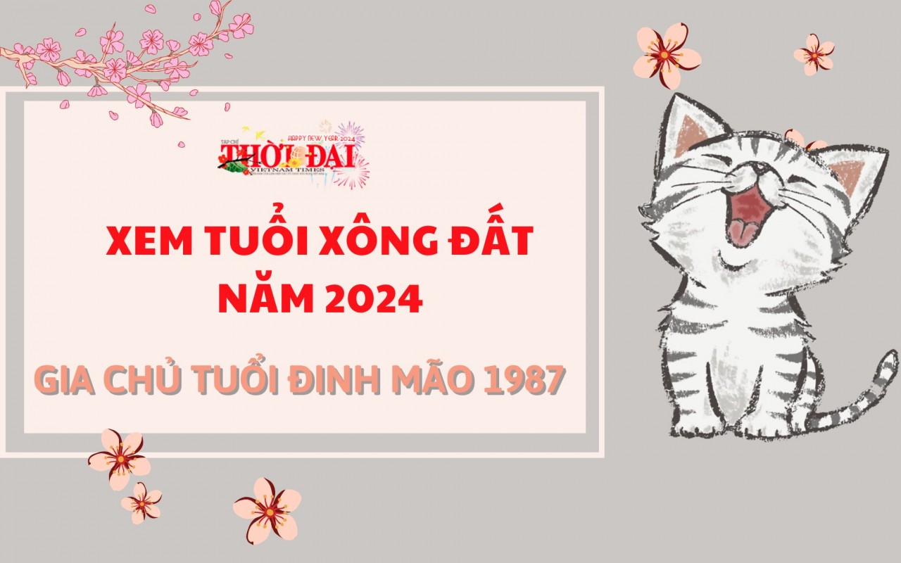 Tuổi xông đất năm 2024 cho gia chủ tuổi Đinh Mão 1987 Tuổi xông đất năm 2024 cho gia chủ tuổi Đinh Mão 1987