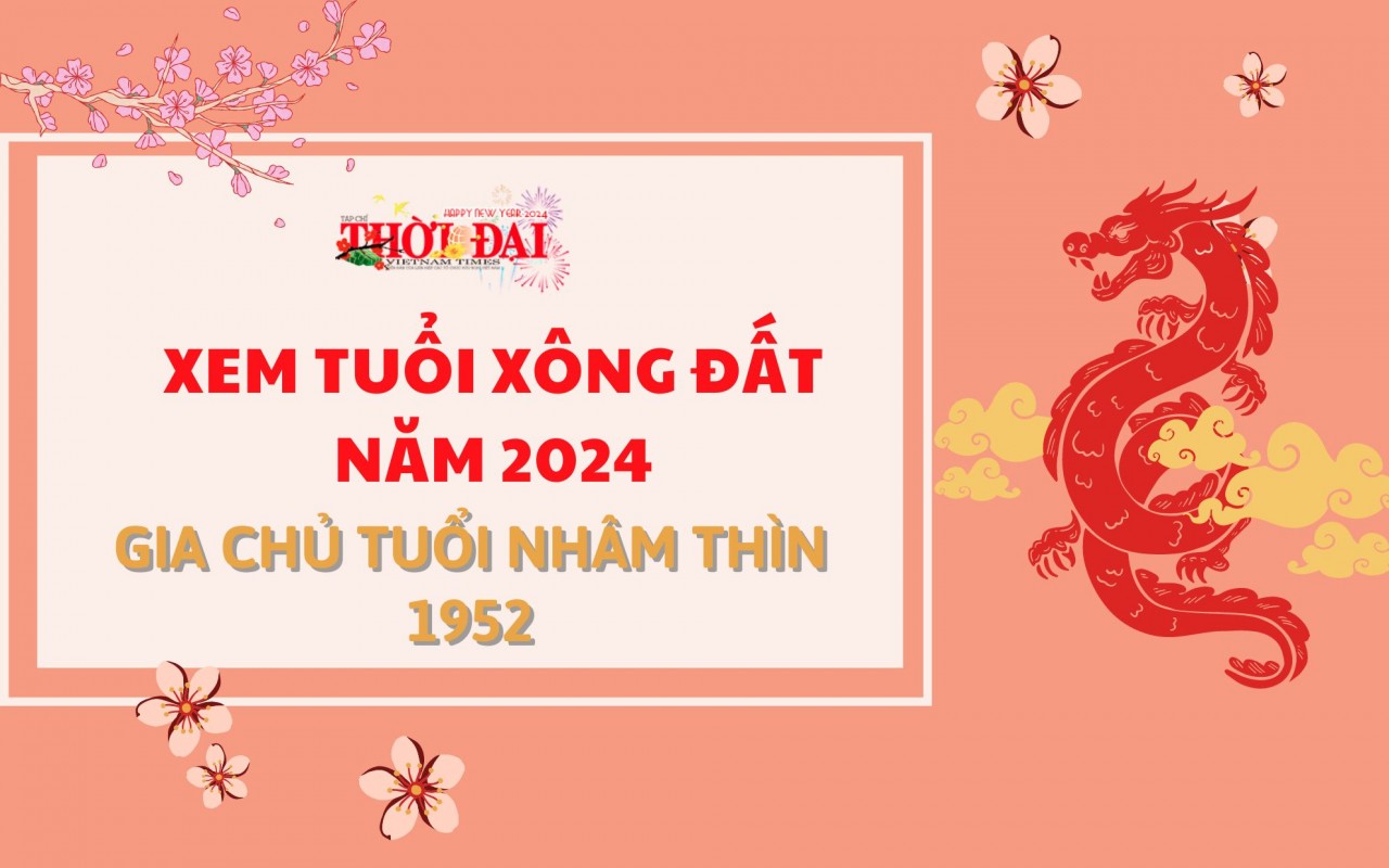 Tuổi xông đất năm 2024 cho gia chủ tuổi Nhâm Thìn 1952 Tuổi xông đất năm 2024 cho gia chủ tuổi Nhâm Thìn 1952