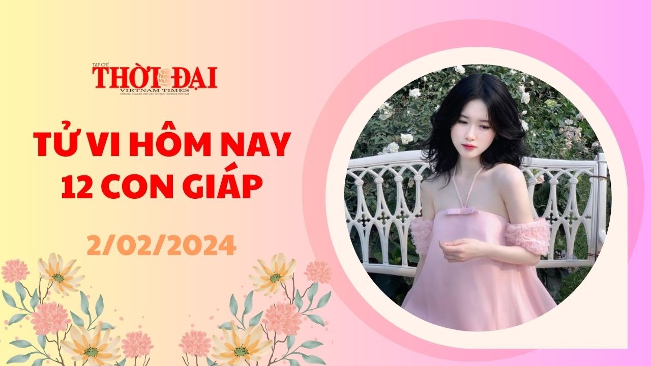 Tử vi hôm nay 12 con giáp 2/2/2024: Sửu gặp nhiều may mắn Dần thất thoát tài lộc Tử vi hôm nay 12 con giáp 2/2/2024: Sửu gặp nhiều may mắn Dần thất thoát tài lộc