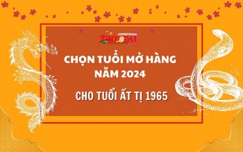 Tuổi mở hàng năm 2024 cho người tuổi Ất Tị 1965