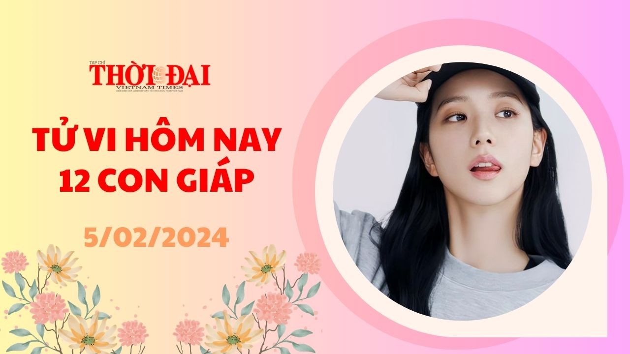 Tử vi hôm nay 12 con giáp 5/2/2024: Thìn công việc hanh thông tiền đồ mở rộng Tử vi hôm nay 12 con giáp 5/2/2024: Thìn công việc hanh thông tiền đồ mở rộng
