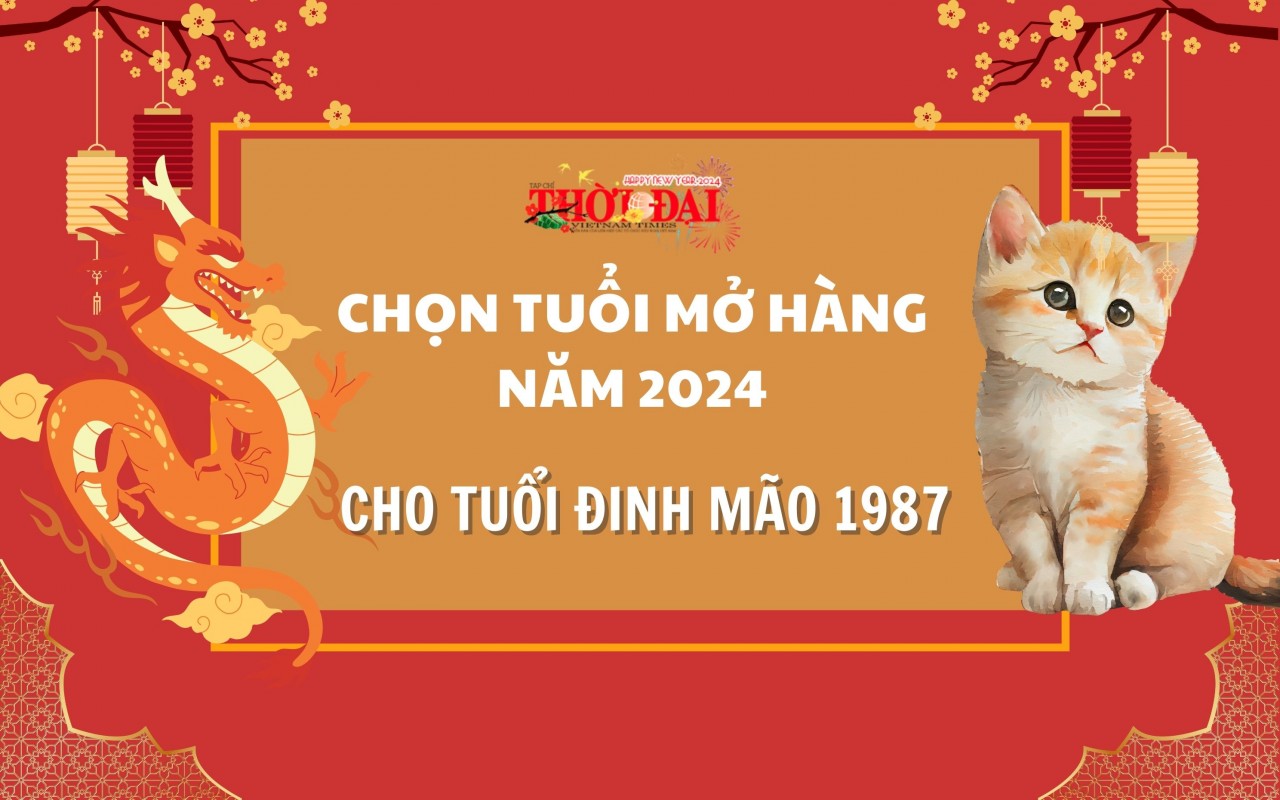 Tuổi mở hàng năm 2024 cho người tuổi Đinh Mão 1987 Tuổi mở hàng năm 2024 cho người tuổi Đinh Mão 1987