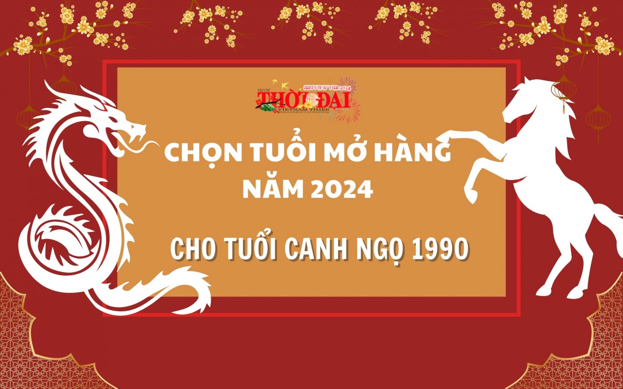 Tuổi mở hàng năm 2024 cho người tuổi Canh Ngọ 1990 Tuổi mở hàng năm 2024 cho người tuổi Canh Ngọ 1990