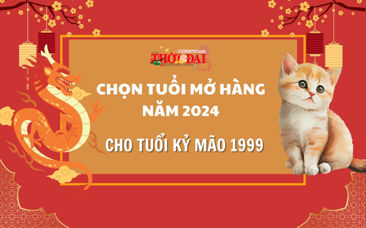 Tuổi mở hàng năm 2024 cho người tuổi Kỷ Mão 1999 Tuổi mở hàng năm 2024 cho người tuổi Kỷ Mão 1999