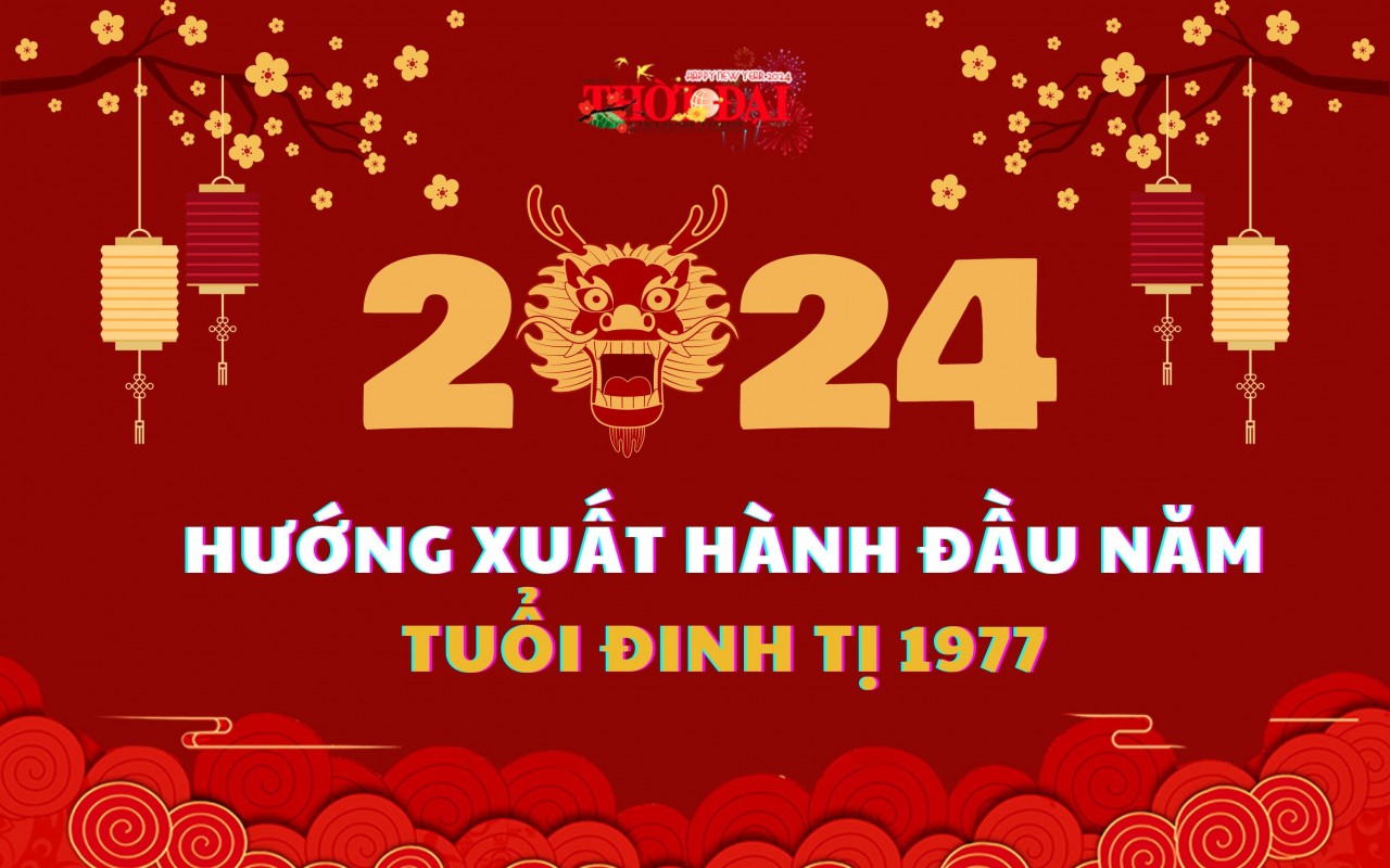 Ngày giờ hướng xuất hành năm 2024 cho người tuổi Đinh Tị 1977 Ngày giờ hướng xuất hành năm 2024 cho người tuổi Đinh Tị 1977