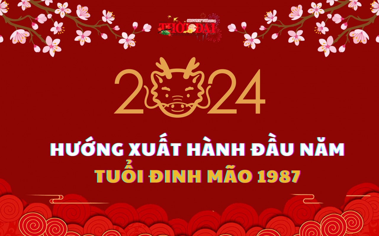 Ngày giờ hướng xuất hành năm 2024 cho người tuổi Đinh Mão 1987 Ngày giờ hướng xuất hành năm 2024 cho người tuổi Đinh Mão 1987