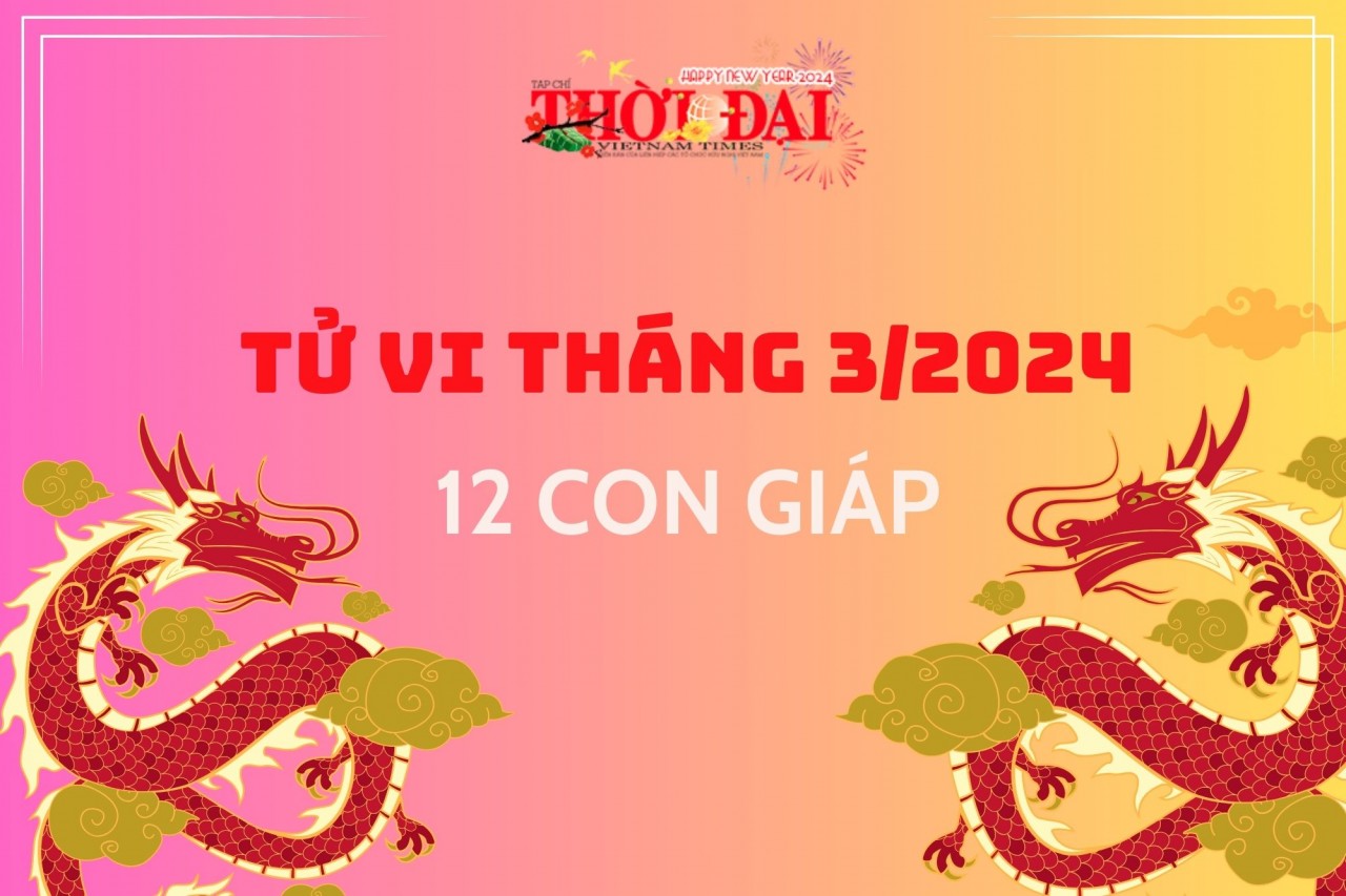 Tử vi tháng 3/2024 12 con giáp: Dần đón nhận may mắn Ngọ gặp nhiểu rắc rối Tử vi tháng 3/2024 12 con giáp: Dần đón nhận may mắn Ngọ gặp nhiểu rắc rối