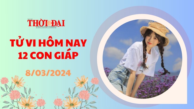 Tử vi hôm nay 12 con giáp 8/3/2024: Ngọ may mắn vượt bậc, bén duyên kinh doanh Tử vi hôm nay 12 con giáp 8/3/2024: Ngọ may mắn vượt bậc, bén duyên kinh doanh