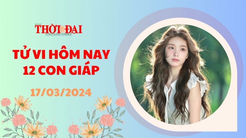 Tử vi hôm nay 12 con giáp 17/3/2024: Mão tài lộ sa sút Tỵ tiền bạc dội về Tử vi hôm nay 12 con giáp 17/3/2024: Mão tài lộ sa sút Tỵ tiền bạc dội về