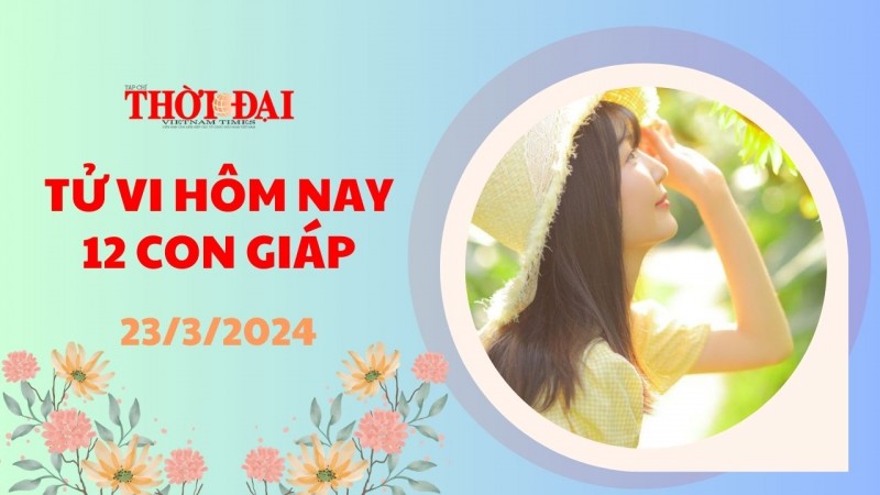 Tử vi hôm nay 12 con giáp 23/3/2024: Tỵ tránh đối đầu với cấp trên Tử vi hôm nay 12 con giáp 23/3/2024: Tỵ tránh đối đầu với cấp trên