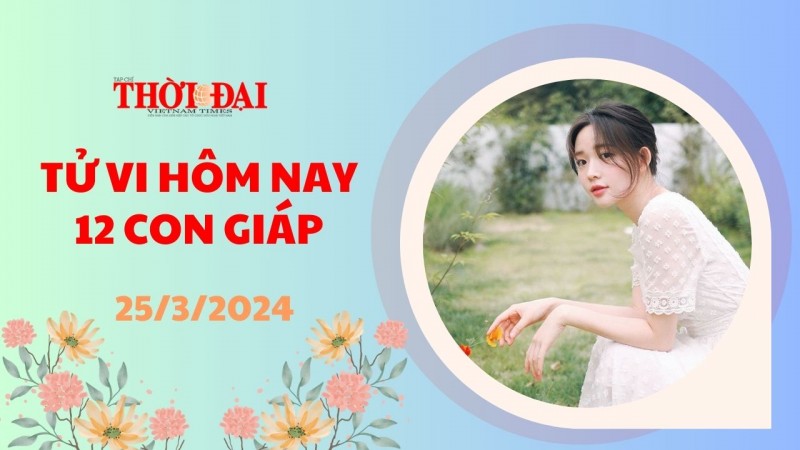 Tử vi hôm nay 12 con giáp 25/3/2024: Ngọ gặp khó khăn Tý thần may gõ cửa Tử vi hôm nay 12 con giáp 25/3/2024: Ngọ gặp khó khăn Tý thần may gõ cửa