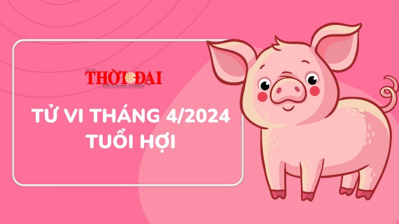 Tử vi tháng 4/2024 tuổi Hợi: Hung vận gia tăng, cẩn thận cả sự nghiệp lẫn tình duyên Tử vi tháng 4/2024 tuổi Hợi: Hung vận gia tăng, cẩn thận cả sự nghiệp lẫn tình duyên