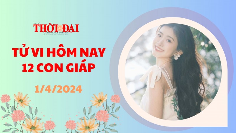 Tử vi hôm nay 12 con giáp 1/4/2024: Thân cẩn trọng vướng họa tiểu nhân ngày đầu tháng Tử vi hôm nay 12 con giáp 1/4/2024: Thân cẩn trọng vướng họa tiểu nhân ngày đầu tháng