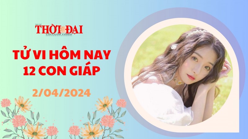 Tử vi hôm nay 12 con giáp 2/4/2024: Dần đón tin vui tài lộc Tử vi hôm nay 12 con giáp 2/4/2024: Dần đón tin vui tài lộc