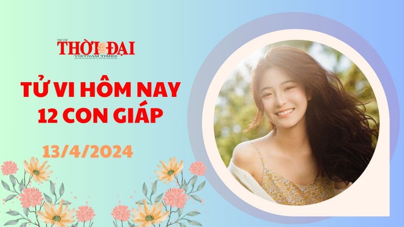 Tử vi hôm nay 12 con giáp 13/4/2024: Mão phát tài trong phút chốc Tử vi hôm nay 12 con giáp 13/4/2024: Mão phát tài trong phút chốc