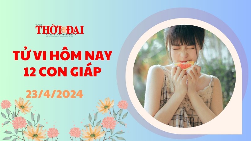 Tử vi hôm nay 12 con giáp 23/4/2024: Ngọ phải cẩn trọng từng đường đi nước bước Tử vi hôm nay 12 con giáp 23/4/2024: Ngọ phải cẩn trọng từng đường đi nước bước