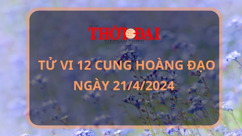 Tử vi hôm nay 12 cung hoàng đạo 21/4/2024: Kim Ngưu vô cùng may mắn Tử vi hôm nay 12 cung hoàng đạo 21/4/2024: Kim Ngưu vô cùng may mắn