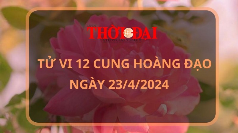Tử vi hôm nay 12 cung hoàng đạo 23/4/2024: Cự Giải may mắn bủa vây Tử vi hôm nay 12 cung hoàng đạo 23/4/2024: Cự Giải may mắn bủa vây