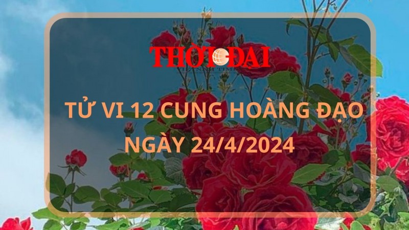 Tử vi hôm nay 12 cung hoàng đạo 24/4/2024: Ma Kết tài tinh chiếu mệnh nhiều người giúp đỡ Tử vi hôm nay 12 cung hoàng đạo 24/4/2024: Ma Kết tài tinh chiếu mệnh nhiều người giúp đỡ
