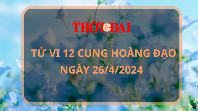 Tử vi hôm nay 12 cung hoàng đạo 26/4/2024 Kim Ngưu đón nhận vận may bất ngờ Tử vi hôm nay 12 cung hoàng đạo 26/4/2024 Kim Ngưu đón nhận vận may bất ngờ