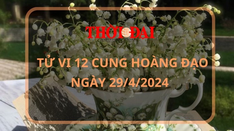 Tử vi hôm nay 12 cung hoàng đạo 29/4/2024: Xử Nữ tìm thấy cơ hội đầu tư Tử vi hôm nay 12 cung hoàng đạo 29/4/2024: Xử Nữ tìm thấy cơ hội đầu tư