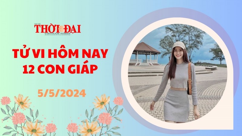 Tử vi hôm nay 12 con giáp 5/5/2024: Dần đón nhận nhiều cơ hội phát triển
