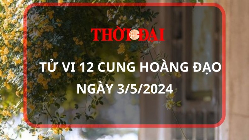 Tử vi hôm nay 12 cung hoàng đạo 3/5/2024: Xử Nữ căng thẳng, Bọ Cạp chịu nhiều áp lực Tử vi hôm nay 12 cung hoàng đạo 3/5/2024: Xử Nữ căng thẳng, Bọ Cạp chịu nhiều áp lực