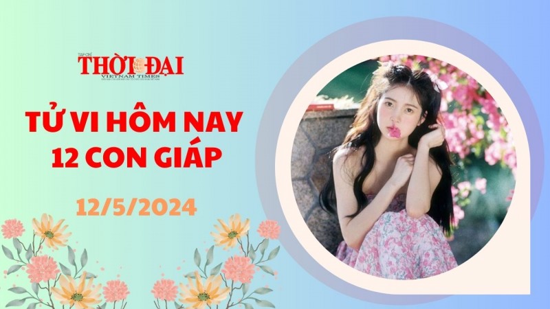 Tử vi hôm nay 12 con giáp 12/5/2024: Tý đón nhận tin vui ngày cuối tuần Tử vi hôm nay 12 con giáp 12/5/2024: Tý đón nhận tin vui ngày cuối tuần
