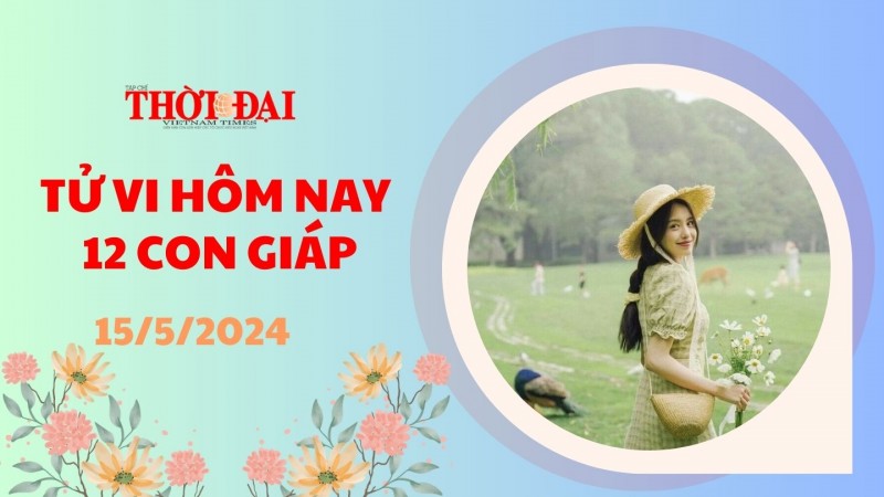 Tử vi hôm nay 12 con giáp 15/5/2024: Mão Thần may mắn gọi tên Tử vi hôm nay 12 con giáp 15/5/2024: Mão Thần may mắn gọi tên