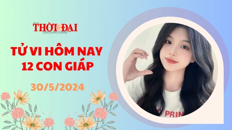 Tử vi hôm nay 12 con giáp 30/5/2024: Hợi tiền bạc chảy vào túi Tử vi hôm nay 12 con giáp 30/5/2024: Hợi tiền bạc chảy vào túi