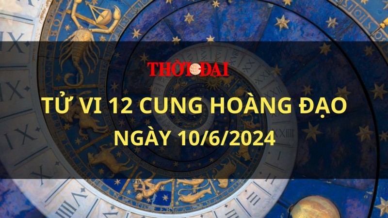 Tử vi hôm nay 12 cung hoàng đạo 10/6/2024: Song Tử bộc lộ khả năng thiên phú Tử vi hôm nay 12 cung hoàng đạo 10/6/2024: Song Tử bộc lộ khả năng thiên phú